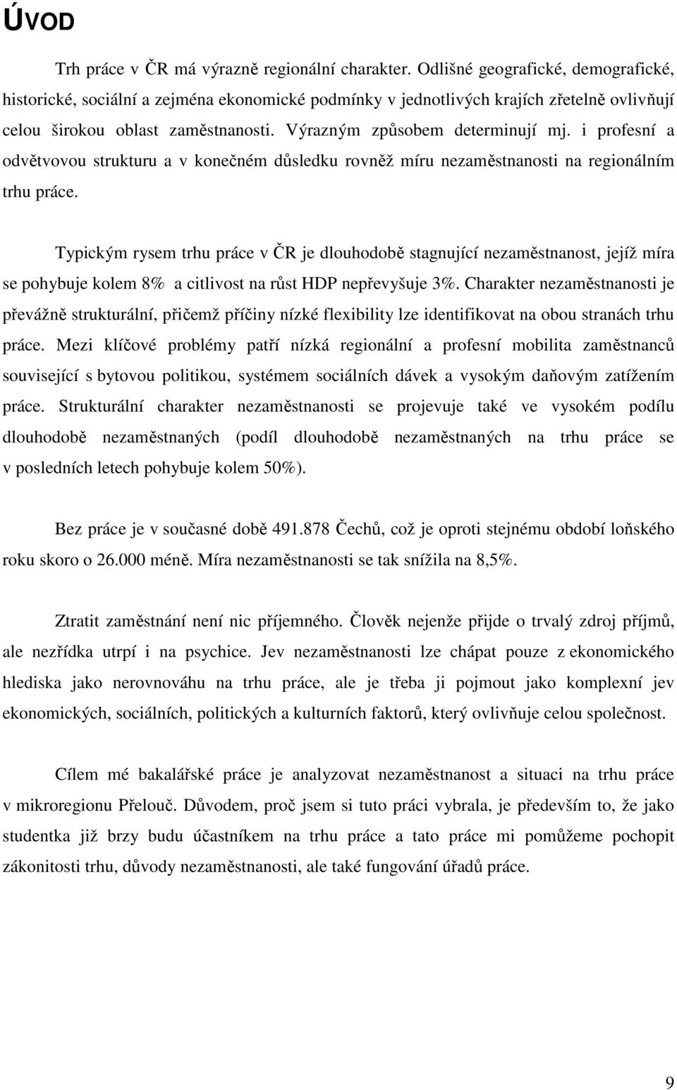 i profesní a odvětvovou strukturu a v konečném důsledku rovněž míru nezaměstnanosti na regionálním trhu práce.