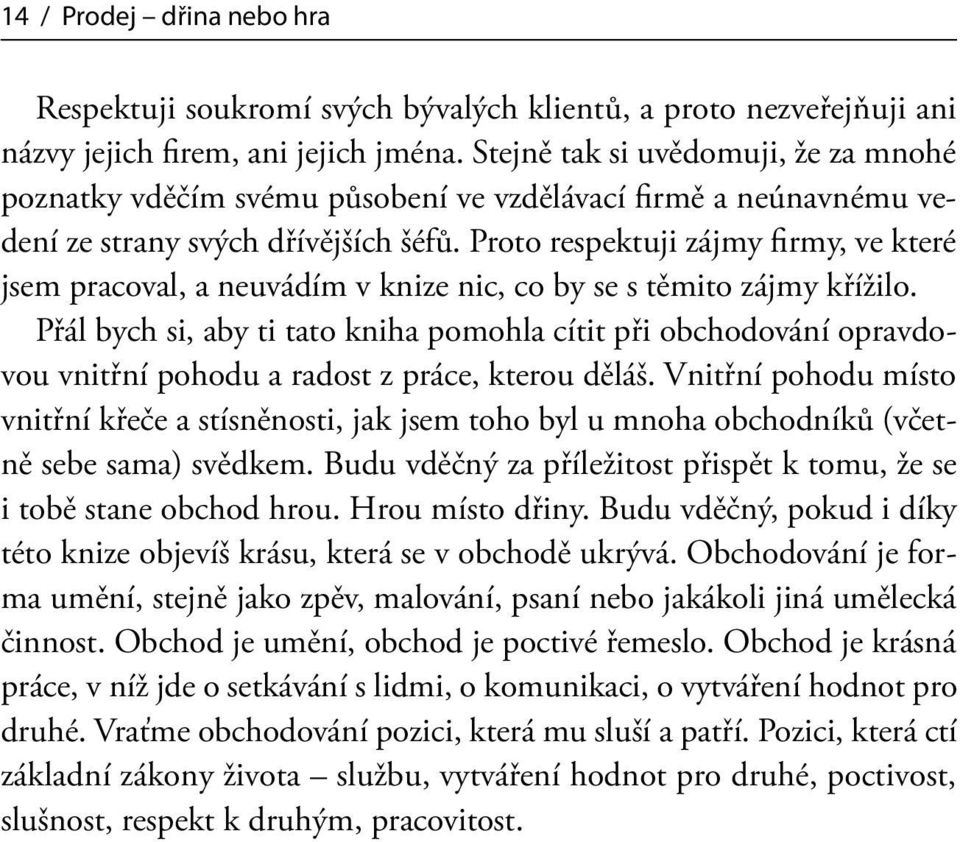 Proto respektuji zájmy firmy, ve které jsem pracoval, a neuvádím v knize nic, co by se s těmito zájmy křížilo.