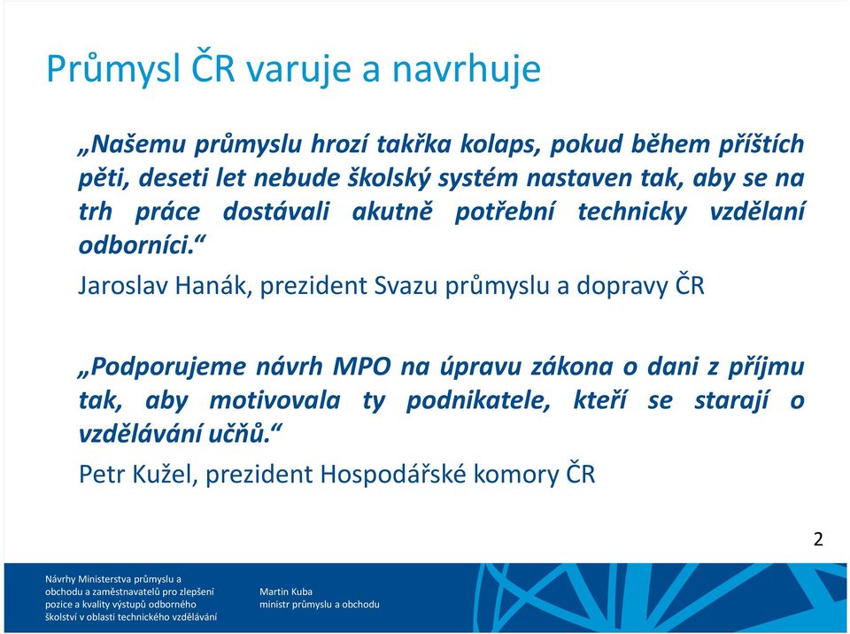 Jaroslav Hanák, prezident Svazu průmyslu a dopravy ČR Podporujeme návrh MPO na úpravu zákona o dani z příjmu tak, aby motivovala ty podnikatele, kteří se