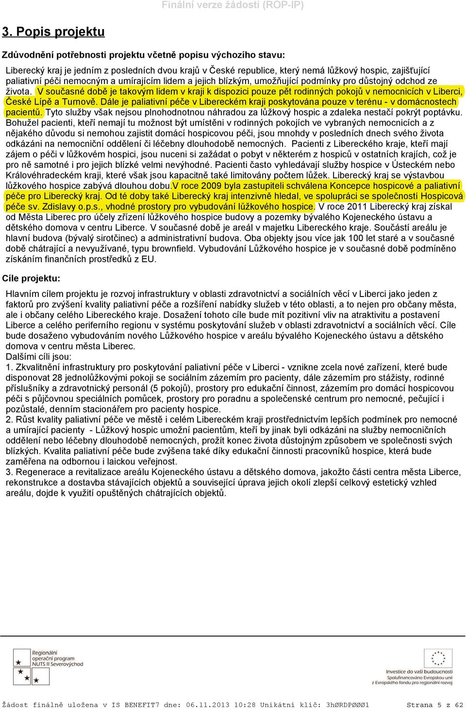 V současné době je takovým lidem v kraji k dispozici pouze pět rodinných pokojů v nemocnicích v Liberci, České Lípě a Turnově.