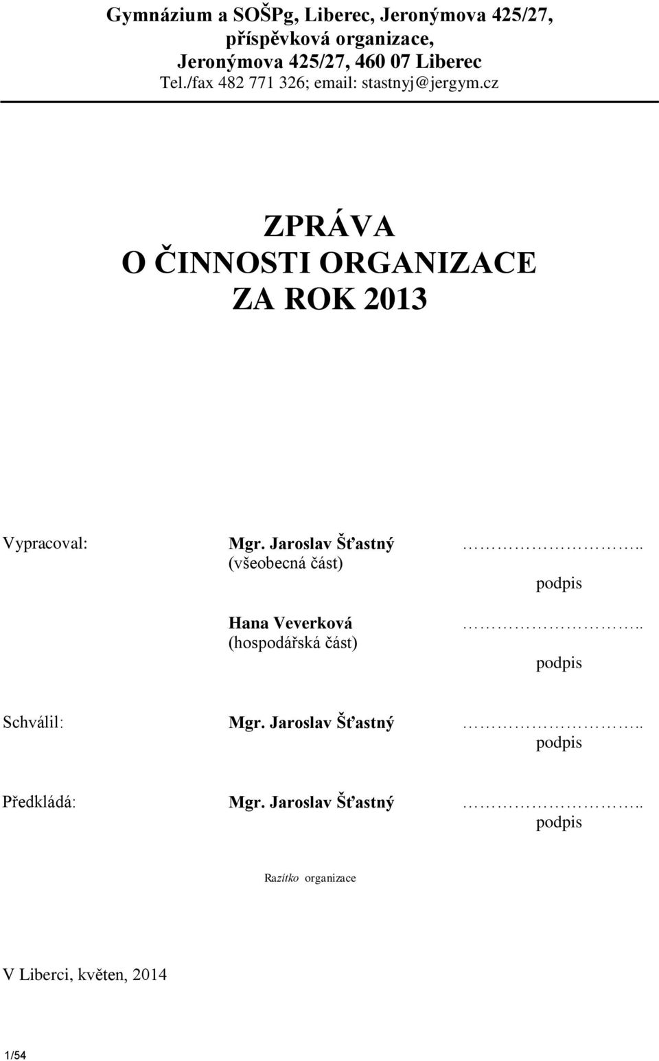 Jaroslav Šťastný (všeobecná část) Hana Veverková (hospodářská část).. podpis.. podpis Schválil: Mgr.