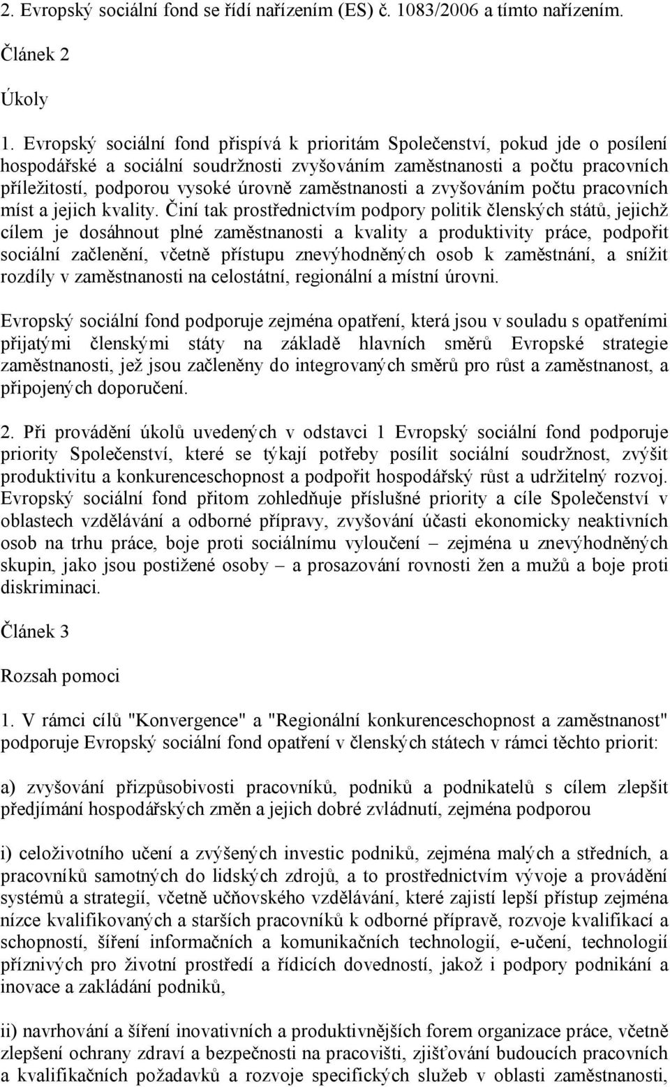 zaměstnanosti a zvyšováním počtu pracovních míst a jejich kvality.