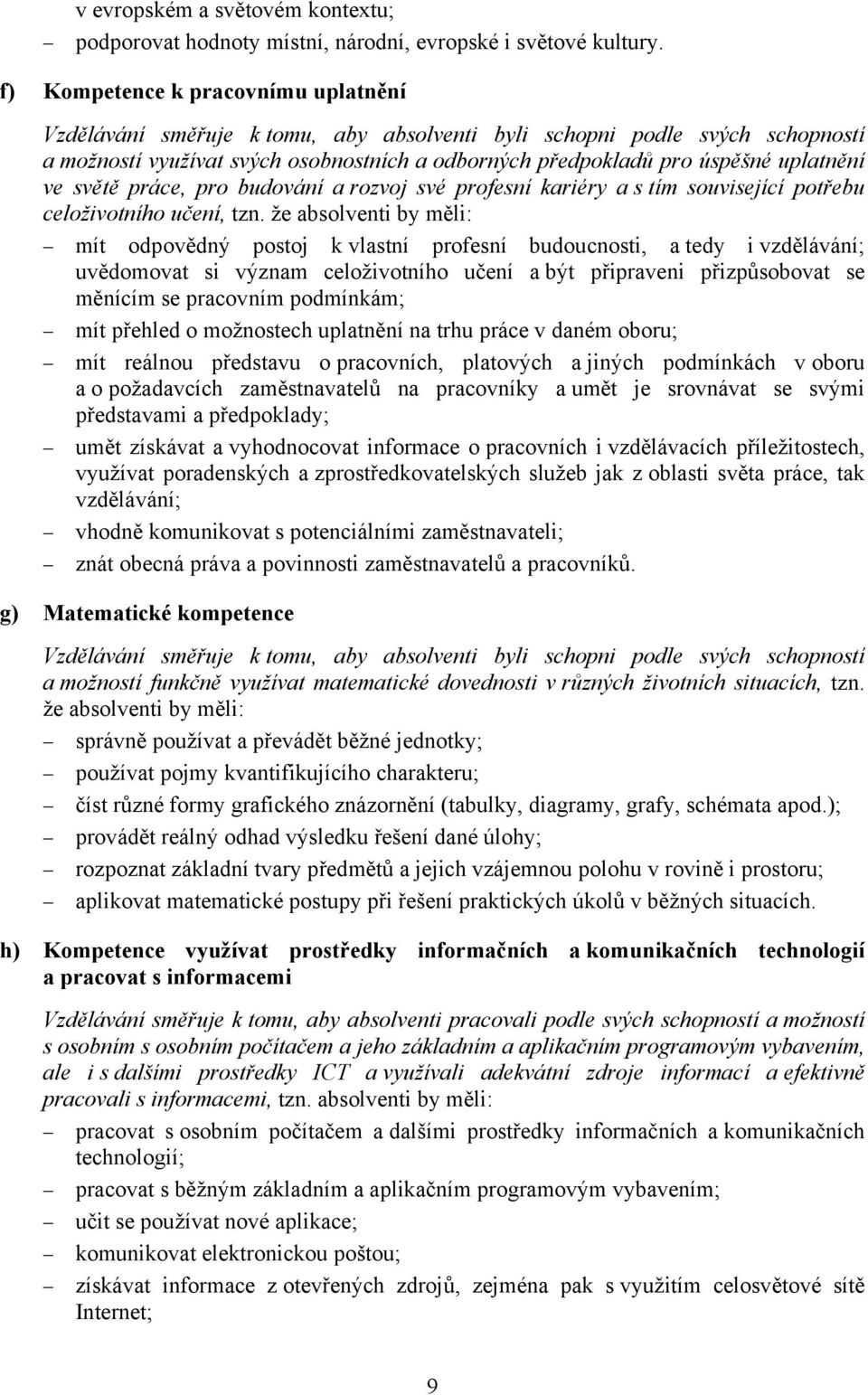 ve světě práce, pro budování a rozvoj své profesní kariéry a s tím související potřebu celoživotního učení, tzn.