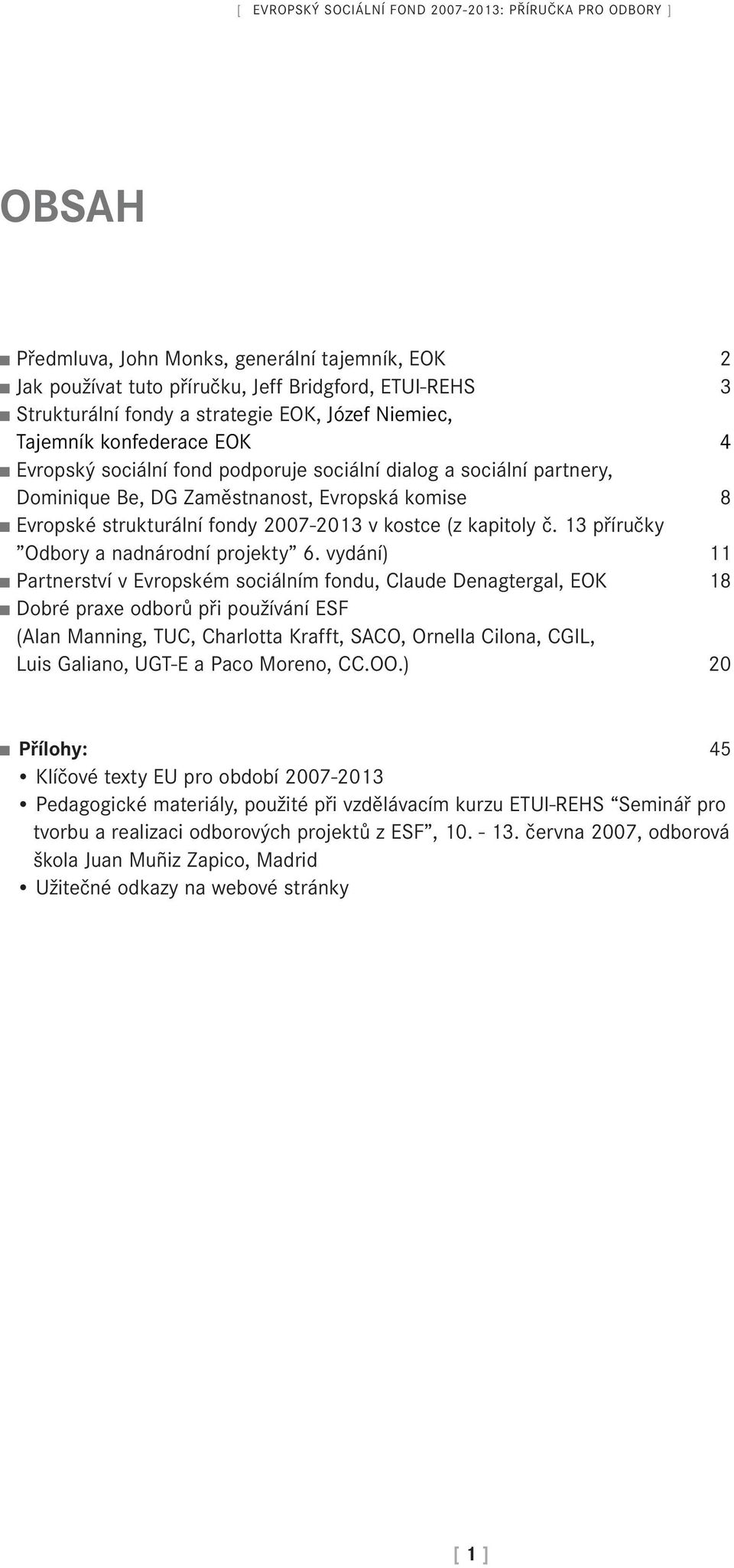 2007-2013 v kostce (z kapitoly č. 13 příručky Odbory a nadnárodní projekty 6.