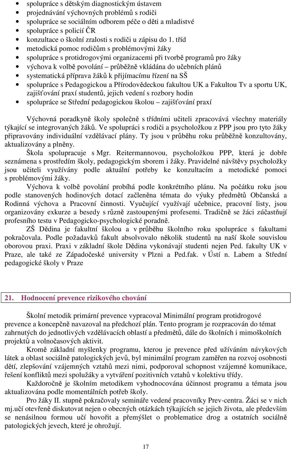 tříd metodická pomoc rodičům s problémovými žáky spolupráce s protidrogovými organizacemi při tvorbě programů pro žáky výchova k volbě povolání průběžně vkládána do učebních plánů systematická