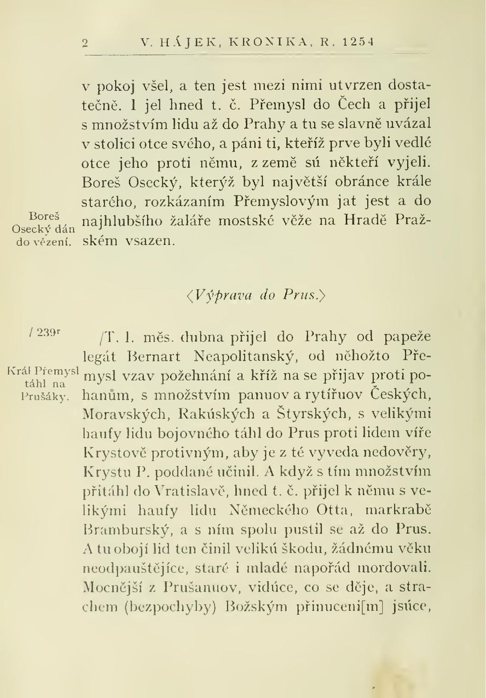 Boreš Osecký, kterýž byl naj vtší obránce krále starého, rozkázáním Pemyslovým jat jest a do najhlubšího žaláe mostské vže na Hrad Praž- ském vsazen {Výprava do Prus.'} I239r '"'^táhr'"^^' /T. 1. ms.