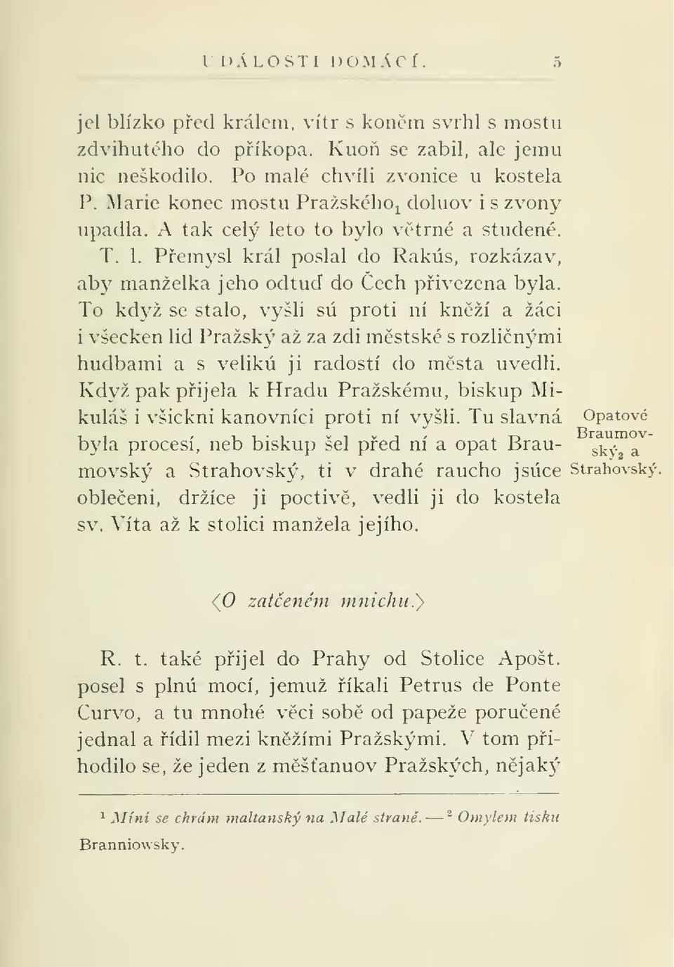 To když se stalo, vyšli sú proti ní knží a žáci všecken lid Pražsk\> až za zdi mstské s rozlinými i hudbami a s velikú ji radostí do msta uvedli.