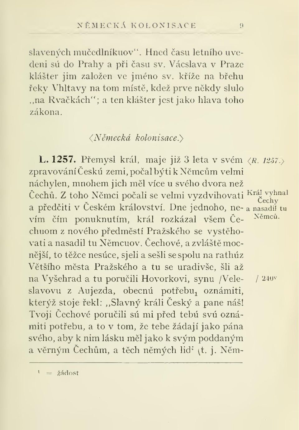 Pemysl král, maje již 3 léta v svém (r. 1257.} zpravování esku zemi, poalbýtik Nmcm velmi nachýlen, mnohem jich ml více u svého dvora než ech.