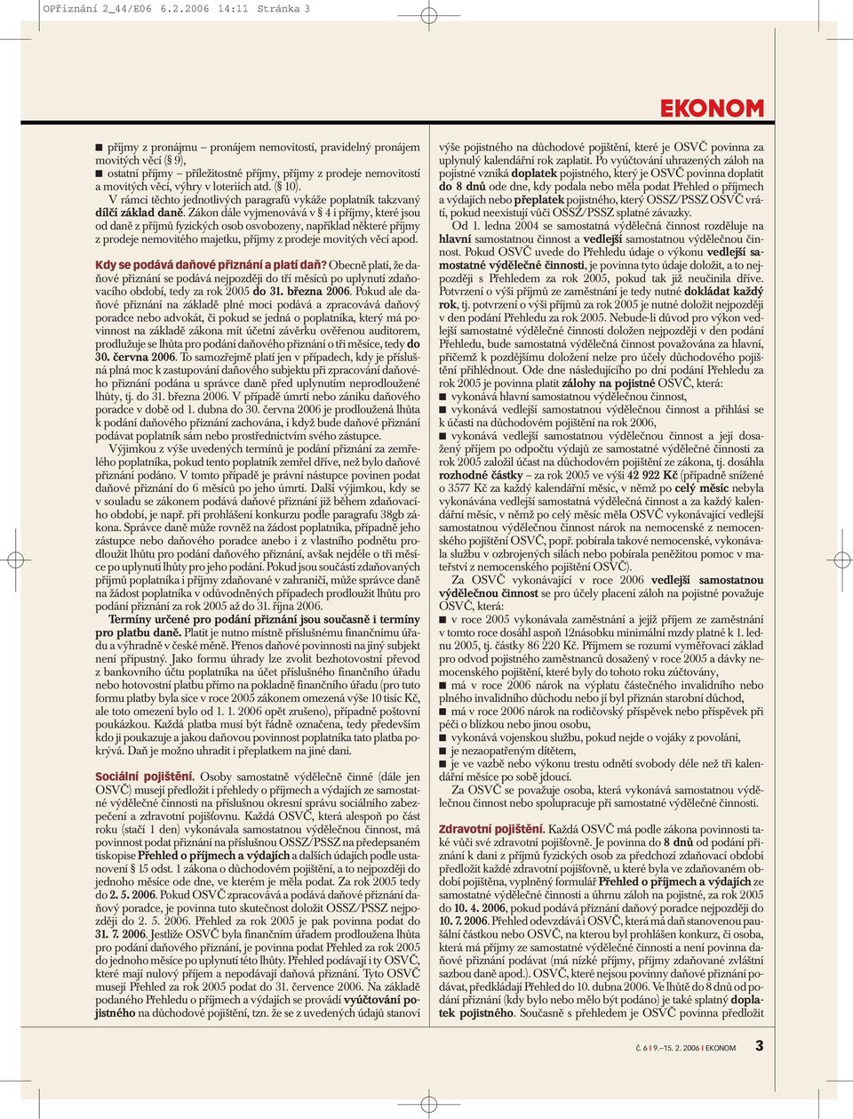 2006 14:11 Stránka 3 příjmy z pronájmu pronájem nemovitostí, pravidelný pronájem movitých věcí ( 9), ostatní příjmy příležitostné příjmy, příjmy z prodeje nemovitostí a movitých věcí, výhry v