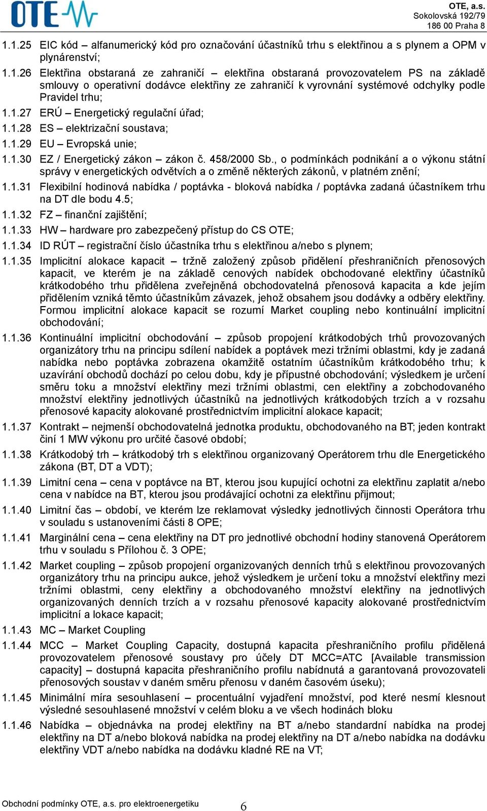 , o podmínkách podnikání a o výkonu státní správy v energetických odvětvích a o změně některých zákonů, v platném znění; 1.