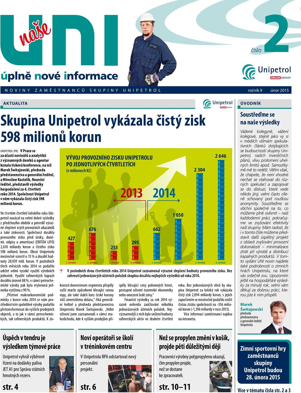 ředitel, představili výsledky hospodaření za 4. čtvrtletí roku 2014. Společnost Unipetrol v něm vykázala čistý zisk 598 milionů korun.