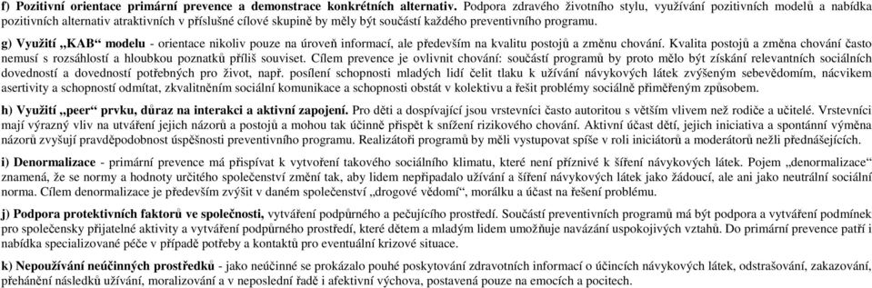 g) Využití KAB modelu - orientace nikoliv pouze na úroveň informací, ale především na kvalitu postojů a změnu chování.