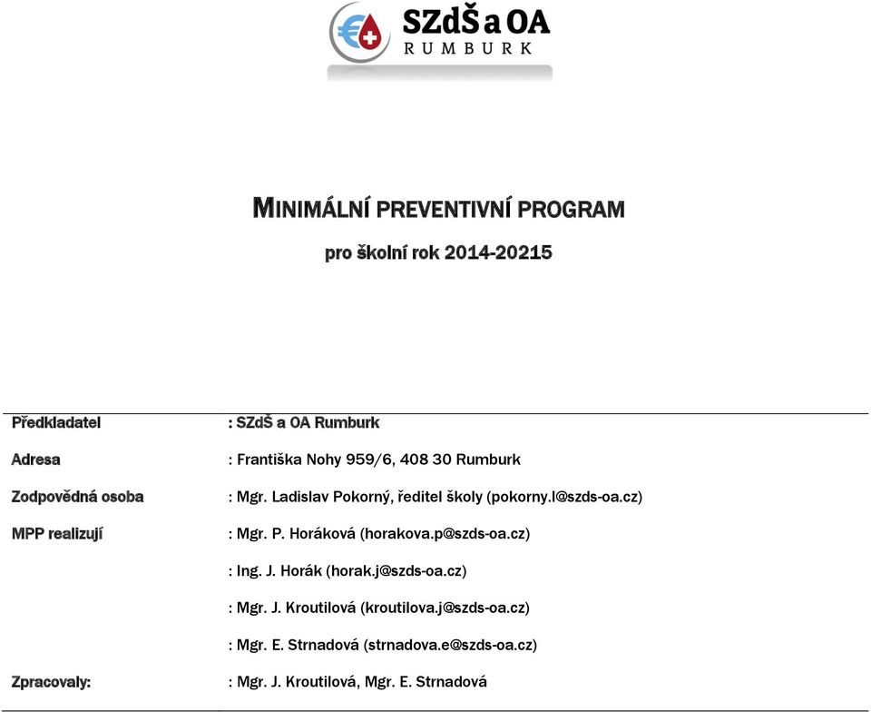 l@szds-oa.cz) : Mgr. P. Horáková (horakova.p@szds-oa.cz) : Ing. J. Horák (horak.j@szds-oa.cz) : Mgr. J. Kroutilová (kroutilova.