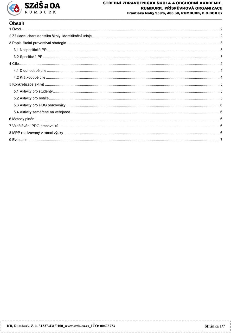 .. 5 5.3 Aktivity pro PDG pracovníky... 6 5.4 Aktivity zaměřené na veřejnost... 6 6 Metody plnění... 6 7 Vzdělávání PDG pracovníků.