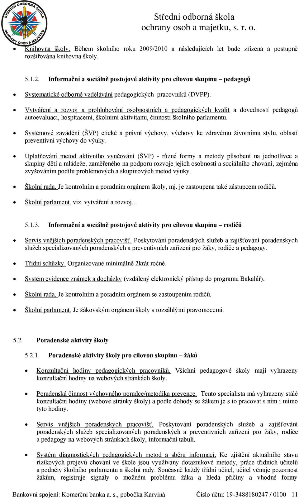 Systémvé zavádění (ŠVP) etické a právní výchvy, výchvy ke zdravému živtnímu stylu, blastí preventivní výchvy d výuky.