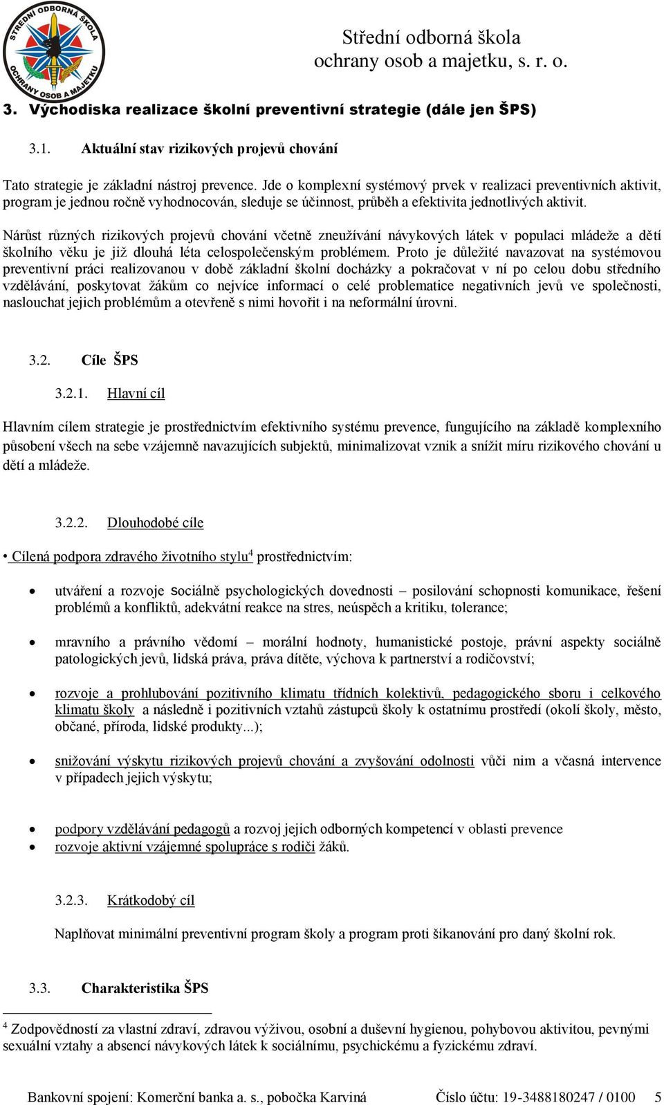 Nárůst různých rizikvých prjevů chvání včetně zneužívání návykvých látek v ppulaci mládeže a dětí šklníh věku je již dluhá léta celsplečenským prblémem.