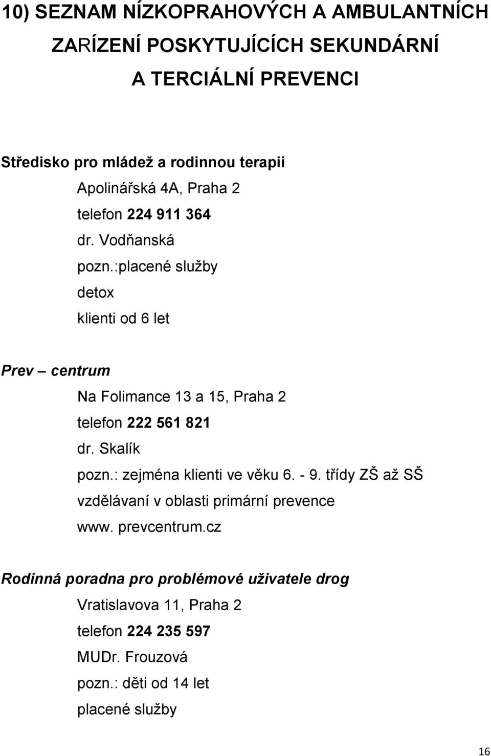 :placené sluţby detox klienti od 6 let Prev centrum Na Folimance 13 a 15, Praha 2 telefon 222 561 821 dr. Skalík pozn.