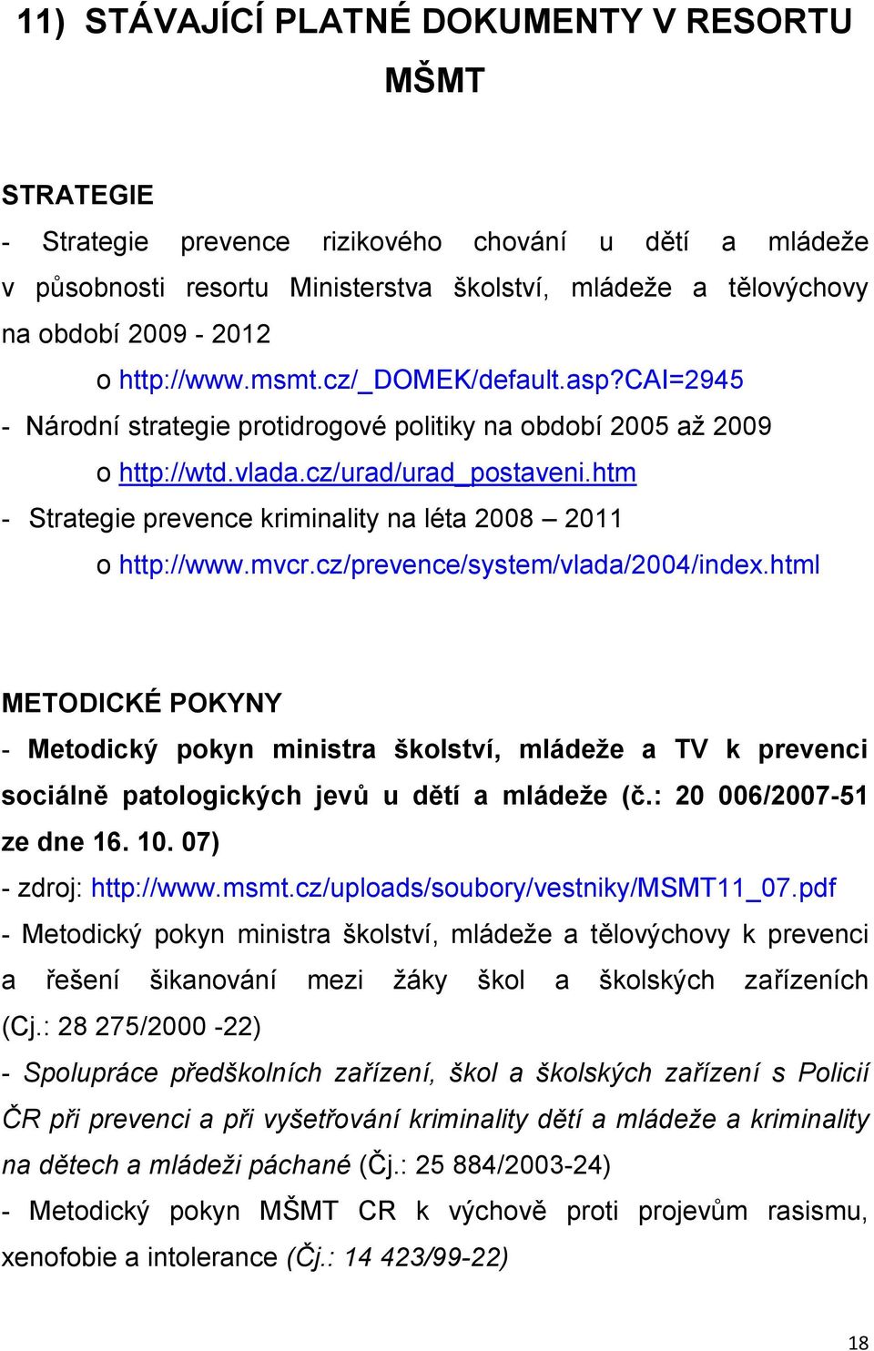 htm - Strategie prevence kriminality na léta 2008 2011 o http://www.mvcr.cz/prevence/system/vlada/2004/index.