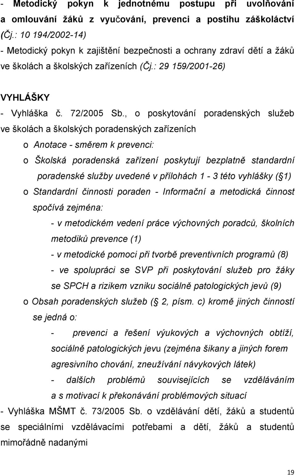 , o poskytování poradenských sluţeb ve školách a školských poradenských zařízeních o Anotace - směrem k prevenci: o Školská poradenská zařízení poskytují bezplatně standardní poradenské služby