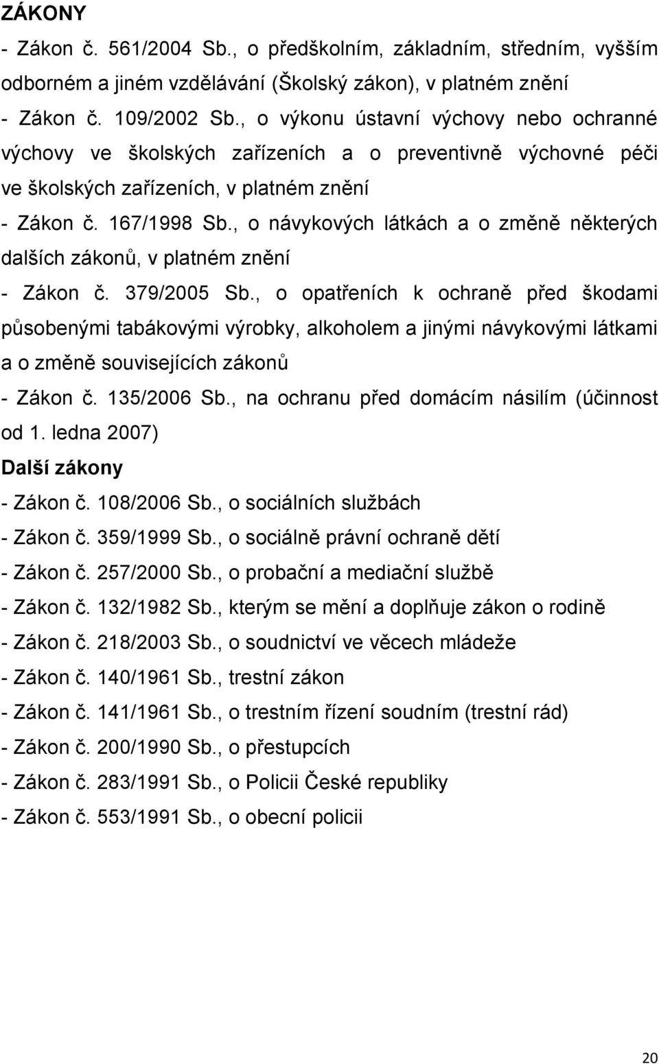 , o návykových látkách a o změně některých dalších zákonů, v platném znění - Zákon č. 379/2005 Sb.