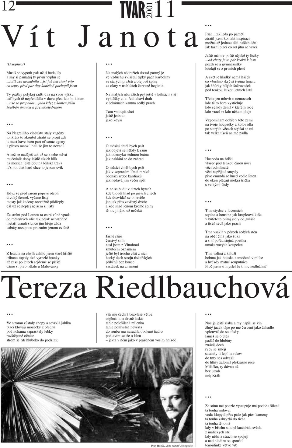 vyplní se...tolik ses nezměnila...jsi jak ten starý vtip co teprv před pár dny konečně pochopil jsem Ty prášky polykej radši dva na svou výšku teď bych tě nepřehlédla v davu před letním kinem.