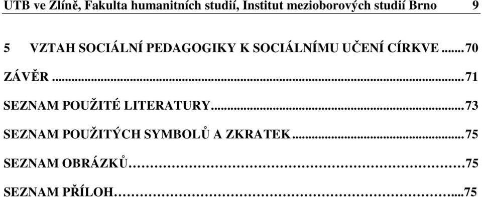 SOCIÁLNÍMU UČENÍ CÍRKVE...70 ZÁVĚR...71 SEZNAM POUŽITÉ LITERATURY.