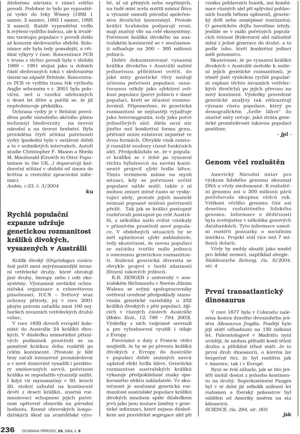 Koncentrace PCB v trusu z tûchto povodí byla v období 1989 1991 stejná jako u dolních ãástí sledovan ch tokû v sledovaném území na západû Británie.