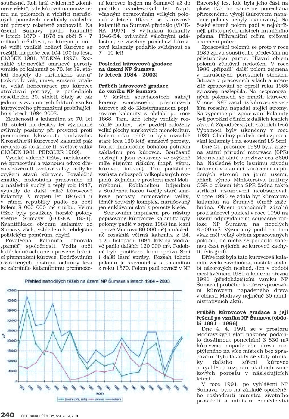 Rozsáhlé stejnovûké smrkové porosty vzniklé po kalamitû ze 70. let 19.