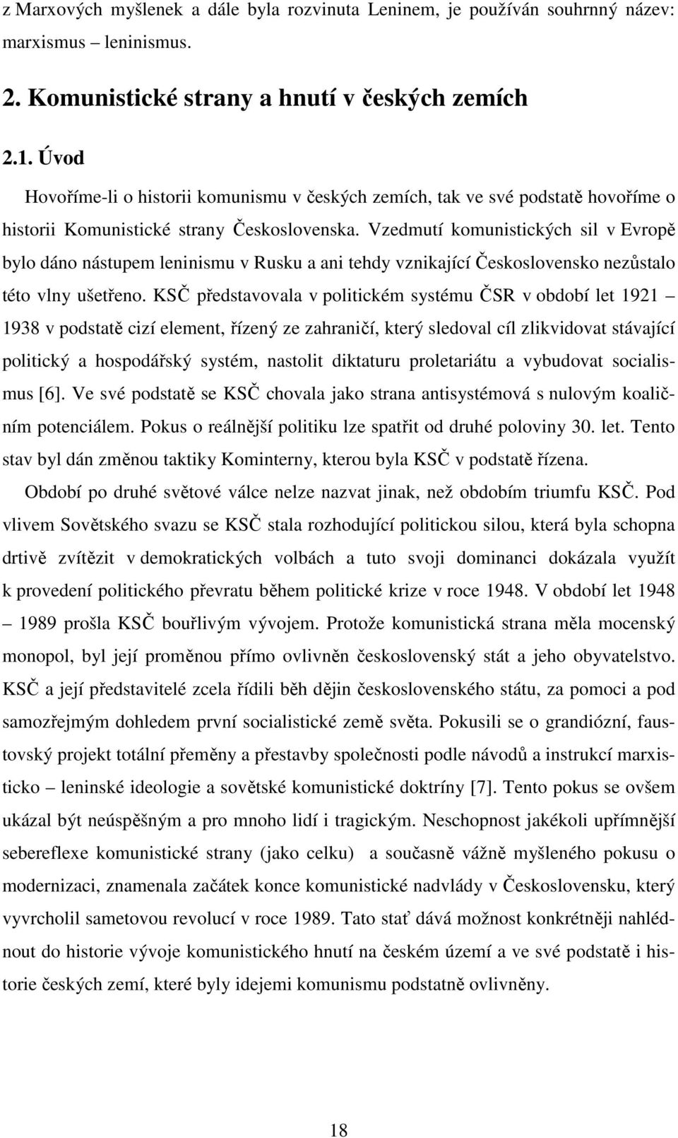 Vzedmutí komunistických sil v Evropě bylo dáno nástupem leninismu v Rusku a ani tehdy vznikající Československo nezůstalo této vlny ušetřeno.