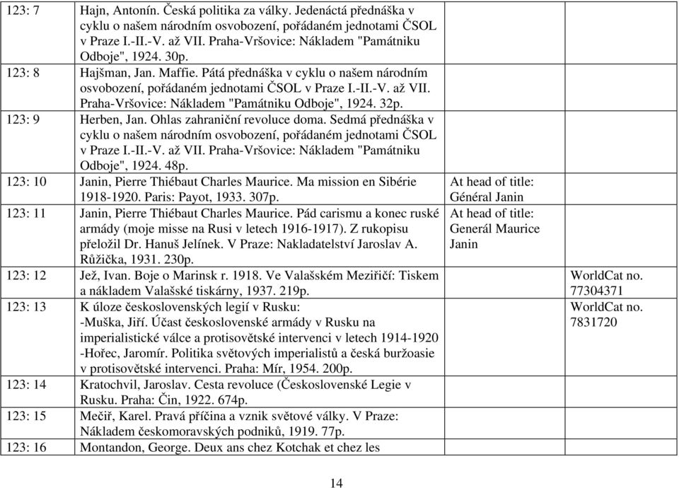 Praha-Vršovice: Nákladem "Památniku Odboje", 1924. 32p. 123: 9 Herben, Jan. Ohlas zahraniční revoluce doma. Sedmá přednáška v cyklu o našem národním osvobození, pořádaném jednotami ČSOL v Praze I.-II.