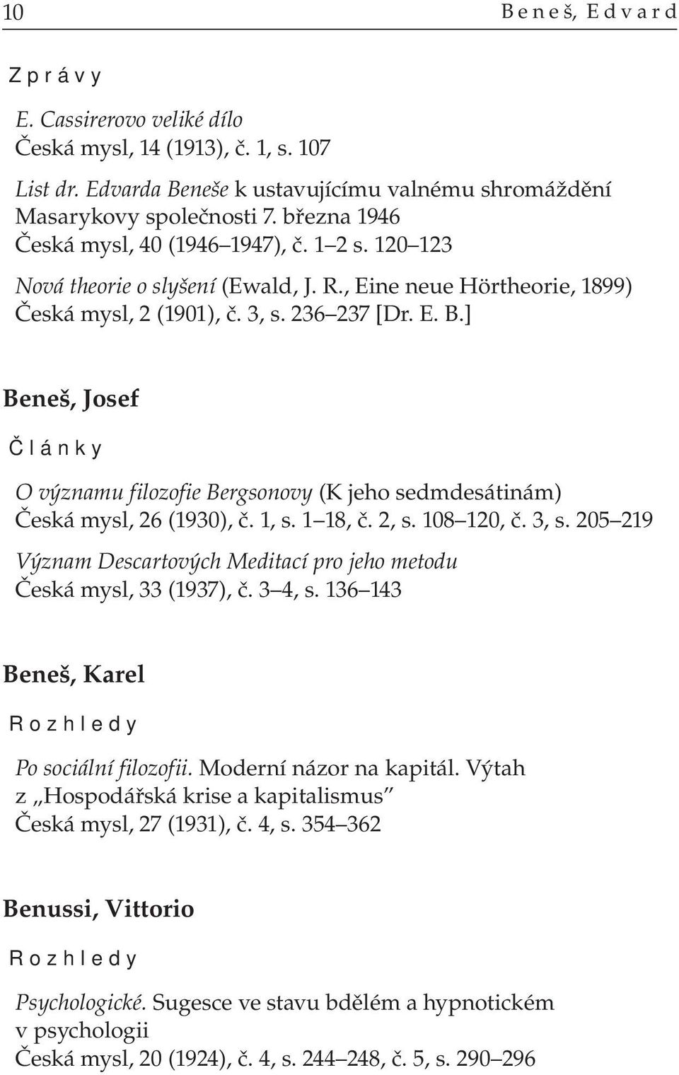 ] Beneš, Josef O významu filozofie Bergsonovy (K jeho sedmdesátinám) Česká mysl, 26 (1930), č. 1, s. 1 18, č. 2, s. 108 120, č. 3, s.