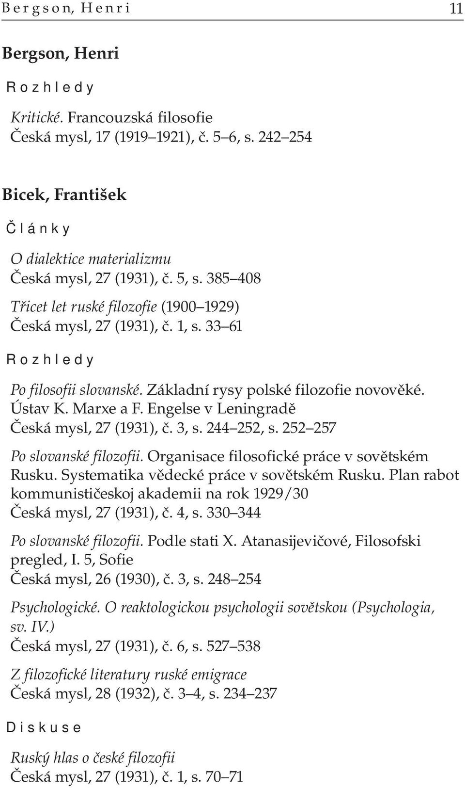 Engelse v Leningradě Česká mysl, 27 (1931), č. 3, s. 244 252, s. 252 257 Po slovanské filozofii. Organisace filosofické práce v sovětském Rusku. Systematika vědecké práce v sovětském Rusku.