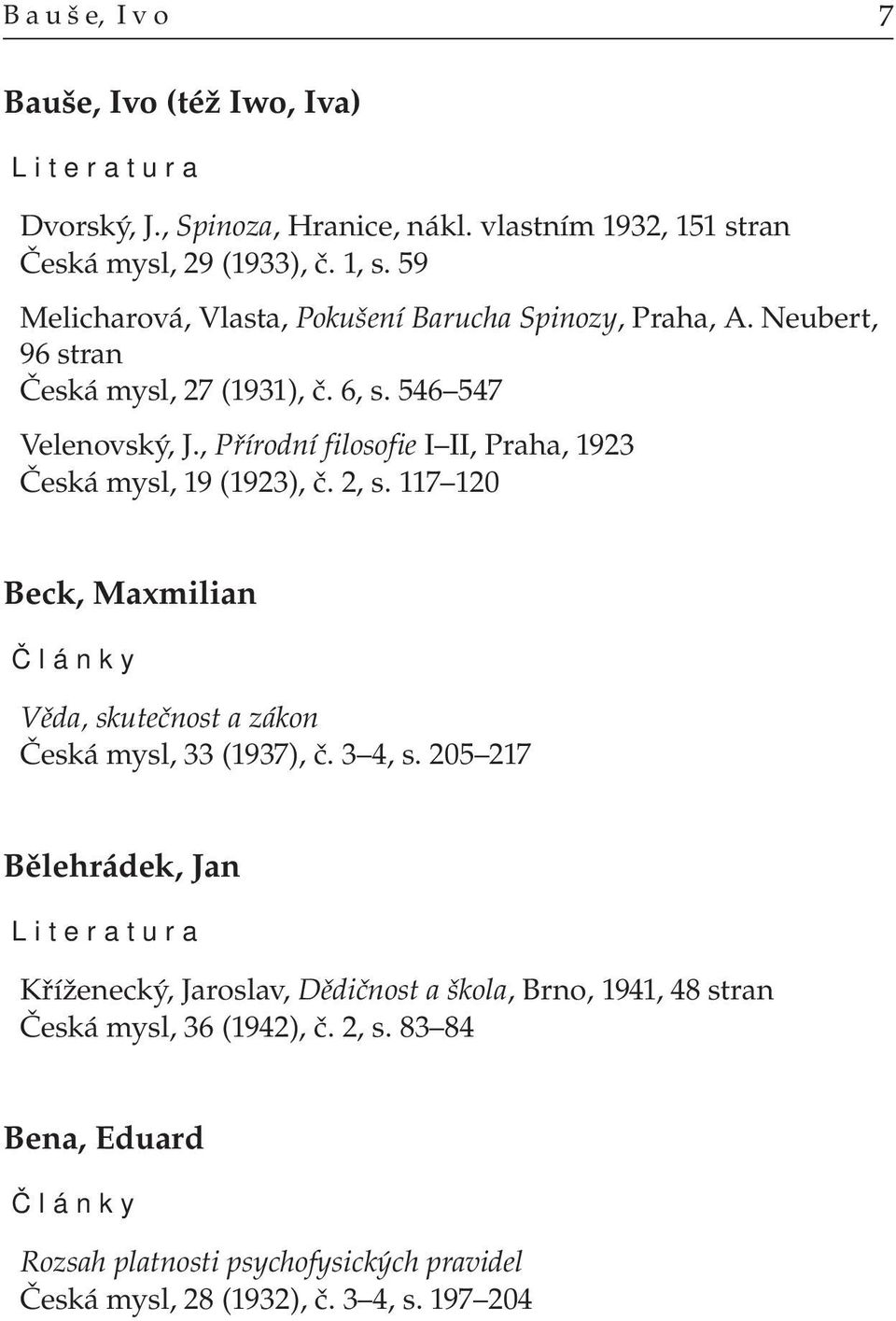 , Přírodní filosofie I II, Praha, 1923 Česká mysl, 19 (1923), č. 2, s. 117 120 Beck, Maxmilian Věda, skutečnost a zákon Česká mysl, 33 (1937), č. 3 4, s.