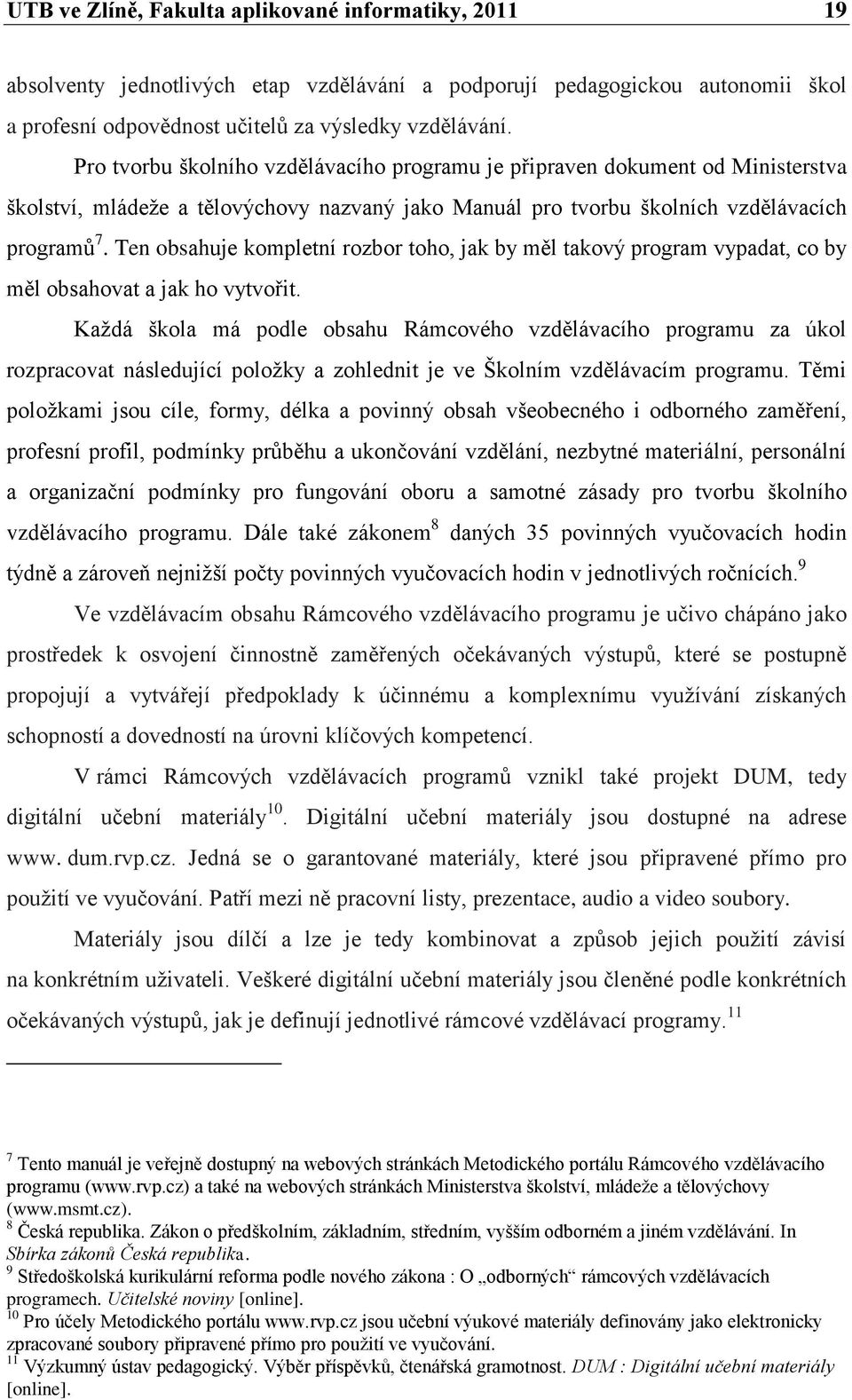 Ten obsahuje kompletní rozbor toho, jak by měl takový program vypadat, co by měl obsahovat a jak ho vytvořit.