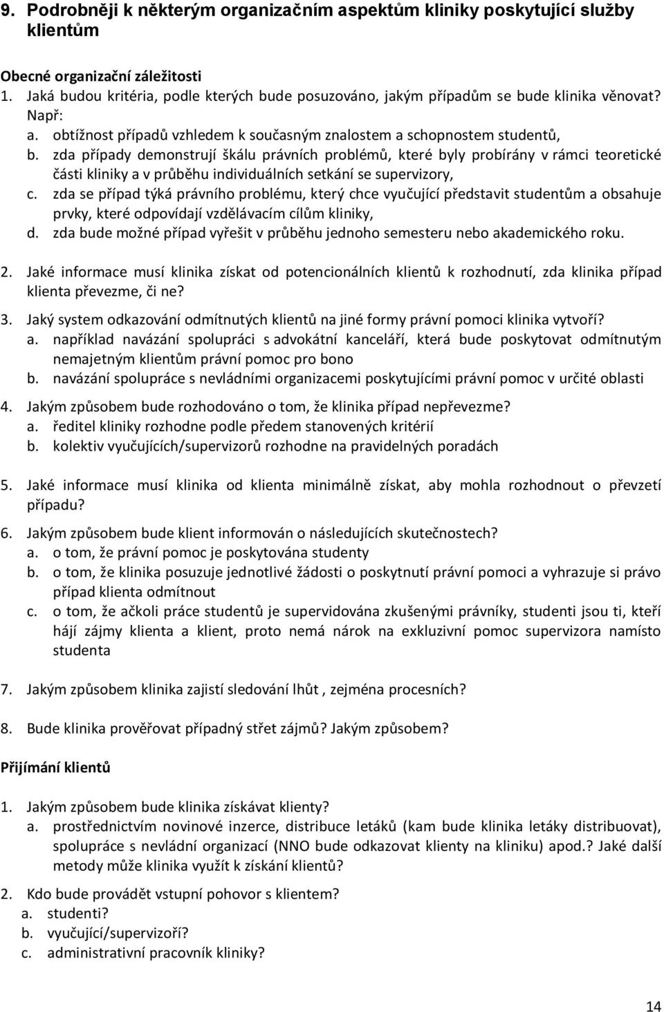 zda případy demonstrují škálu právních problémů, které byly probírány v rámci teoretické části kliniky a v průběhu individuálních setkání se supervizory, c.