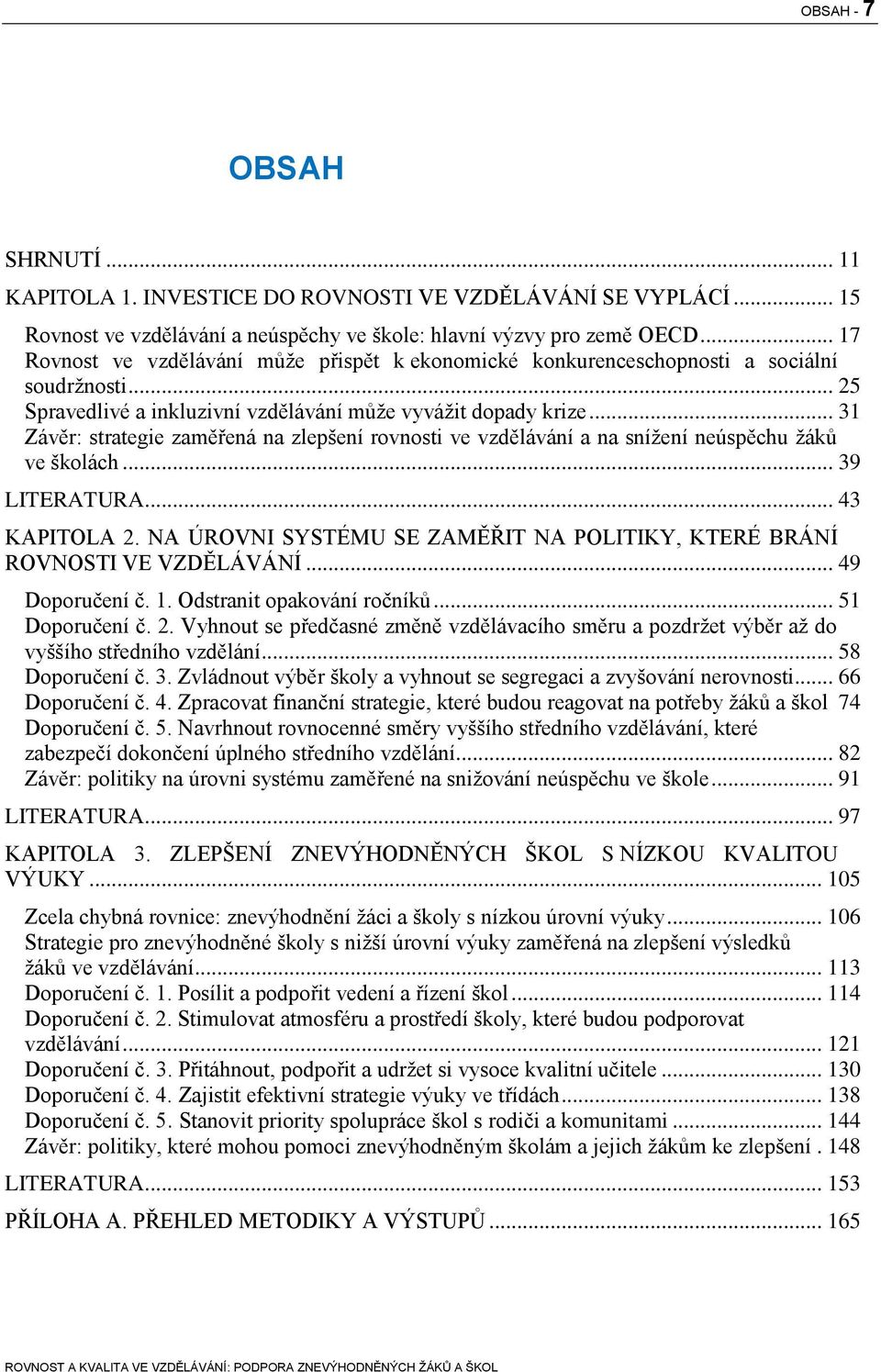 .. 31 Závěr: strategie zaměřená na zlepšení rovnosti ve vzdělávání a na snížení neúspěchu žáků ve školách... 39 LITERATURA... 43 KAPITOLA 2.