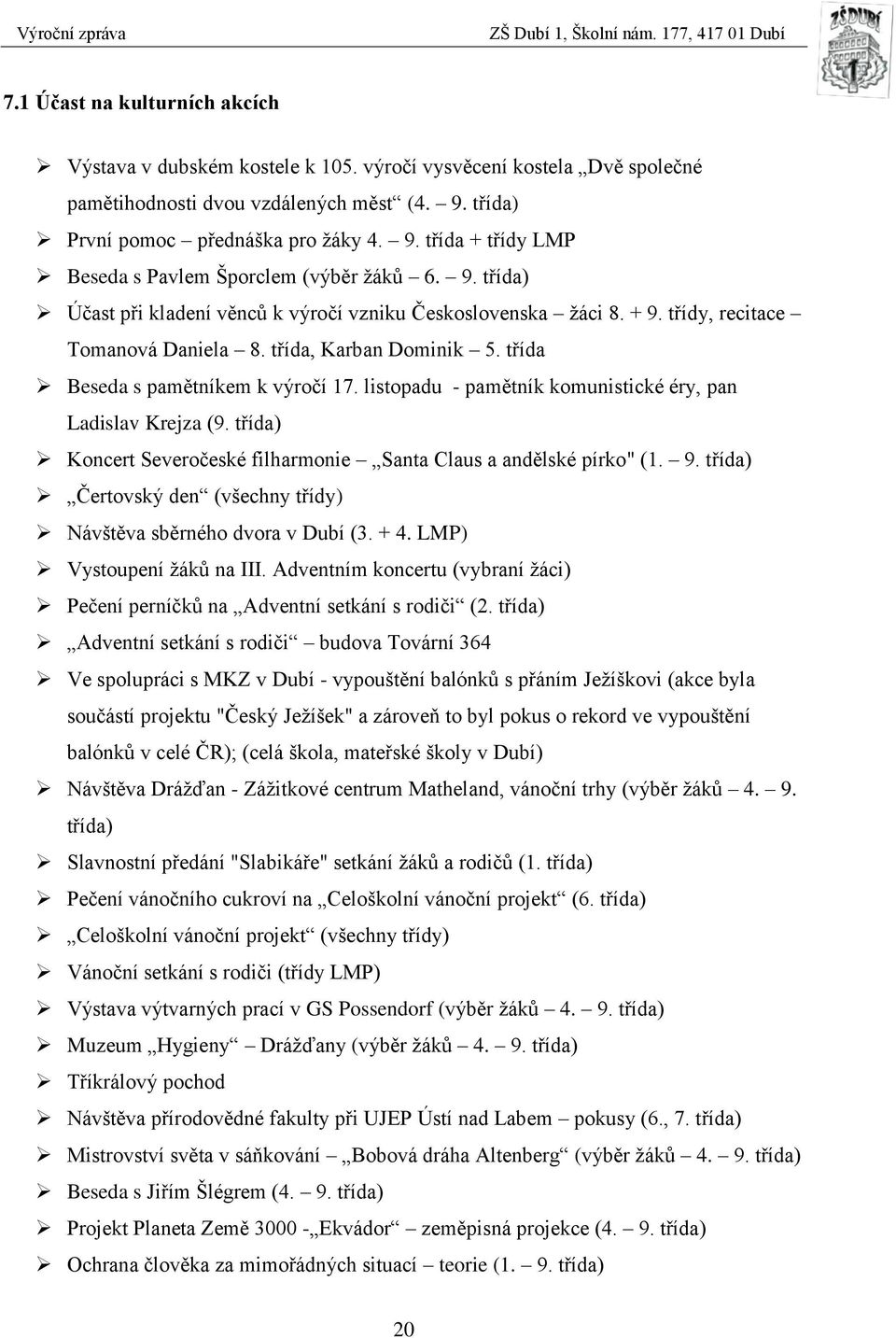 třídy, recitace Tomanová Daniela 8. třída, Karban Dominik 5. třída Beseda s pamětníkem k výročí 17. listopadu - pamětník komunistické éry, pan Ladislav Krejza (9.