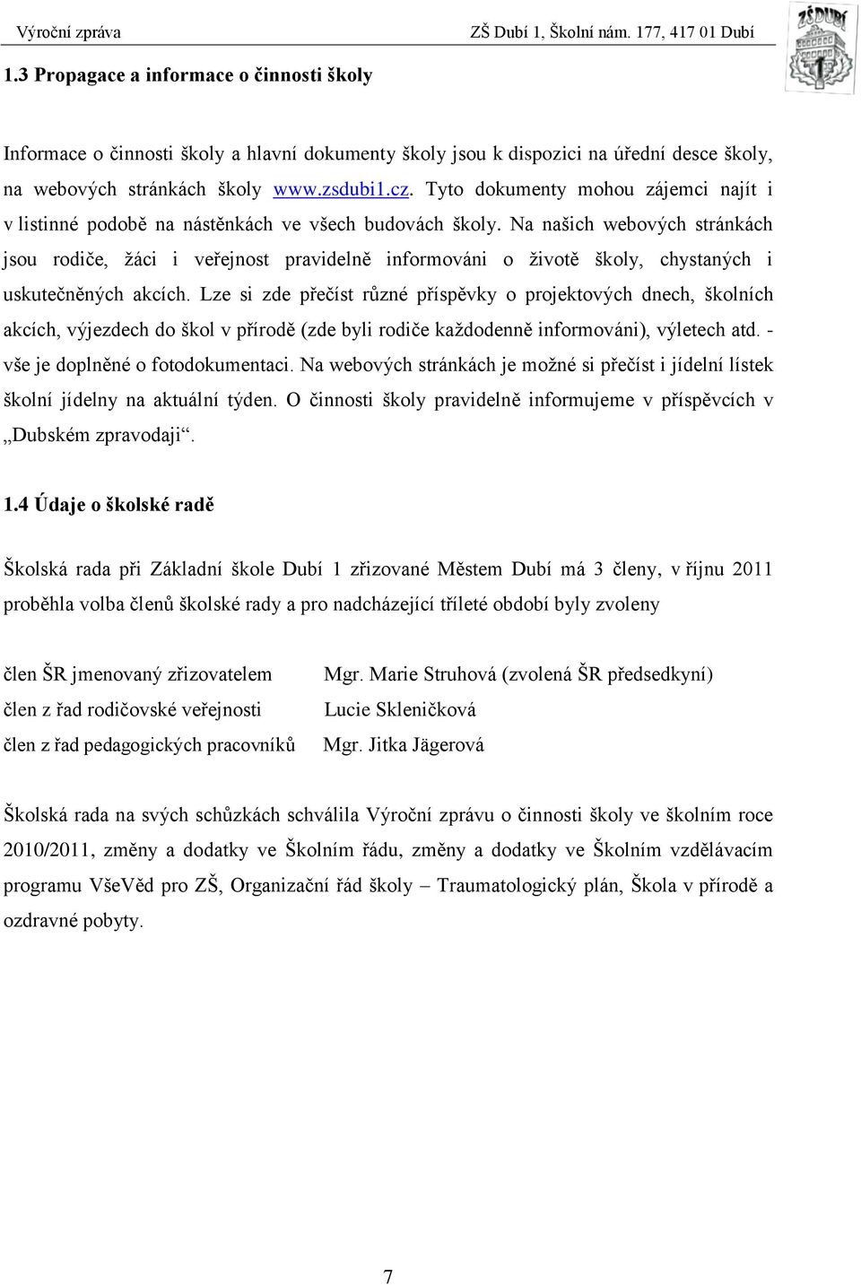 Na našich webových stránkách jsou rodiče, žáci i veřejnost pravidelně informováni o životě školy, chystaných i uskutečněných akcích.