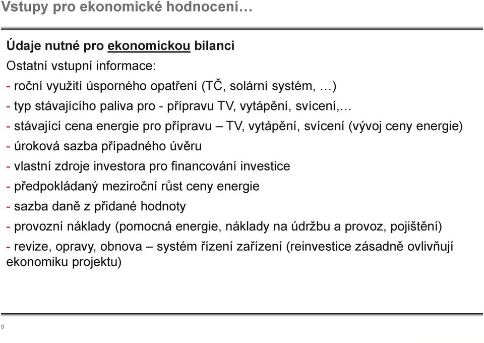 případného úvěru - vlastní zdroje investora pro financování investice - předpokládaný meziroční růst ceny energie - sazba daně z přidané hodnoty - provozní