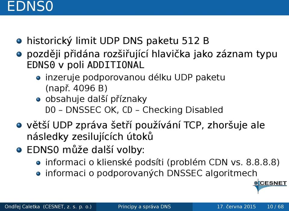 zpráva šetří používání TCP, zhoršuje ale následky zesilujících útoků EDNS0 může další volby: informaci o klienské podsíti