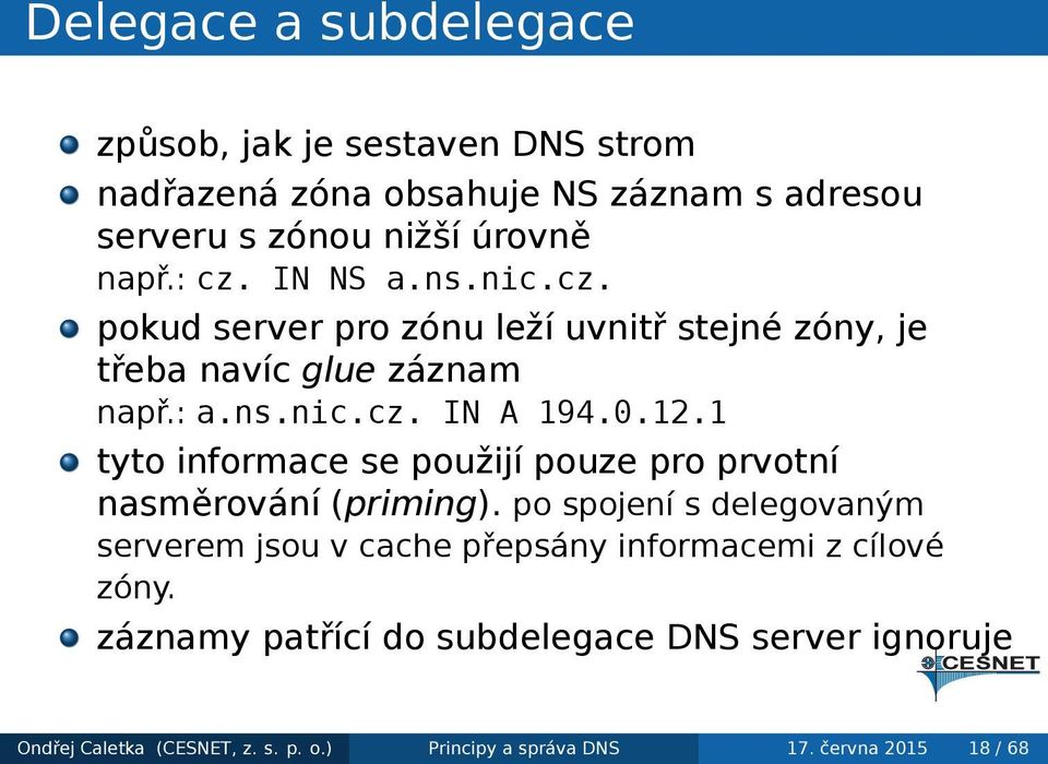 informace se použijí pouze pro prvotní nasměrování (priming) po spojení s delegovaným serverem jsou v cache přepsány informacemi z