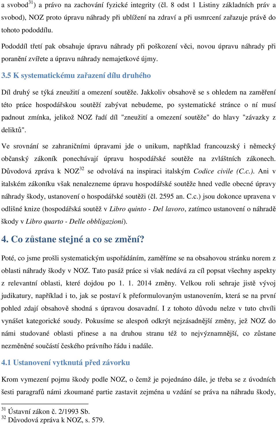 5 K systematickému zařazení dílu druhého Díl druhý se týká zneužití a omezení soutěže.