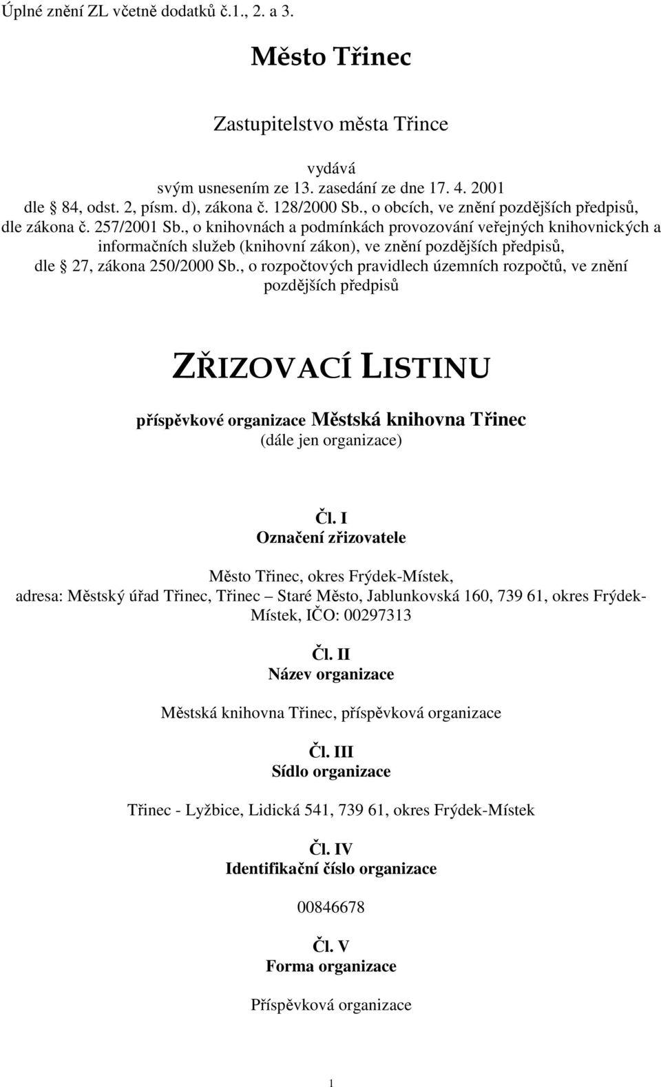 , o knihovnách a podmínkách provozování veřejných knihovnických a informačních služeb (knihovní zákon), ve znění pozdějších předpisů, dle 27, zákona 250/2000 Sb.