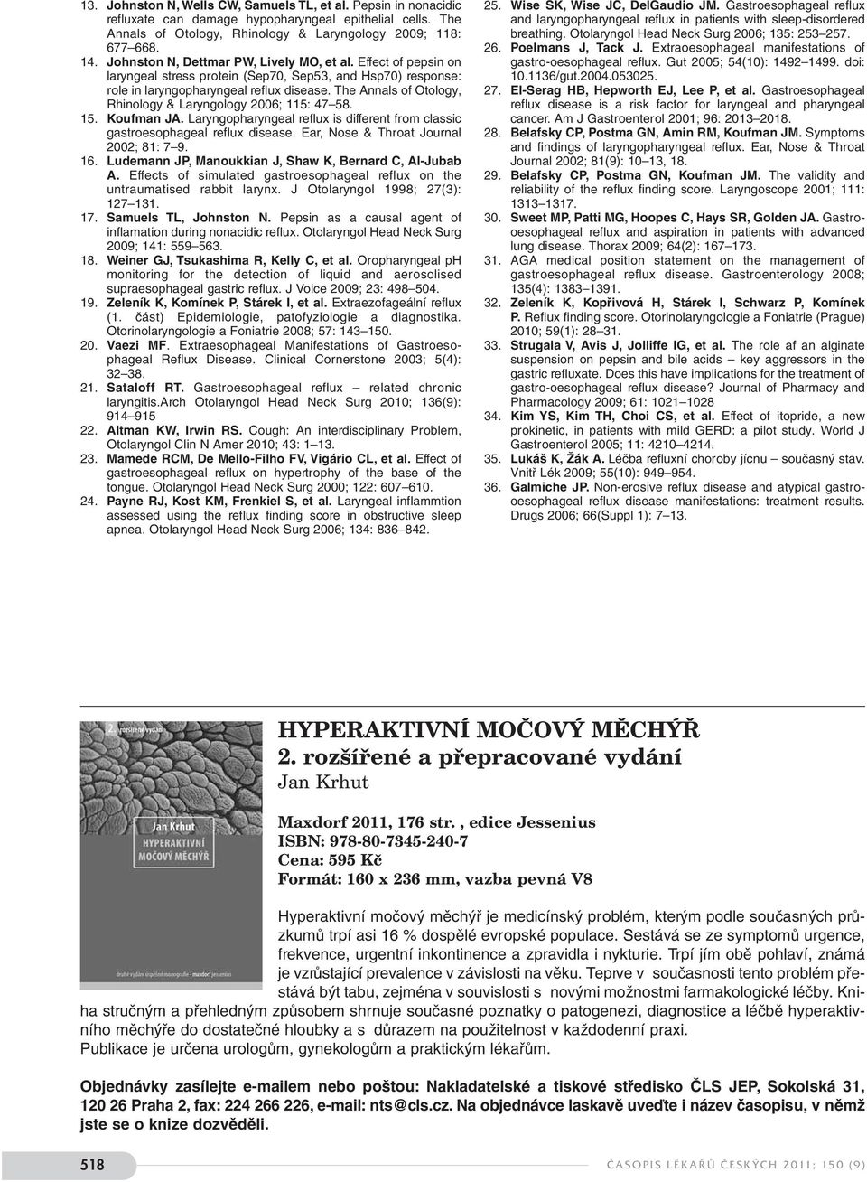 The Annals of Otology, Rhinology & Laryngology 2006; 115: 47 58. 15. Koufman JA. Laryngopharyngeal reflux is different from classic gastroesophageal reflux disease.