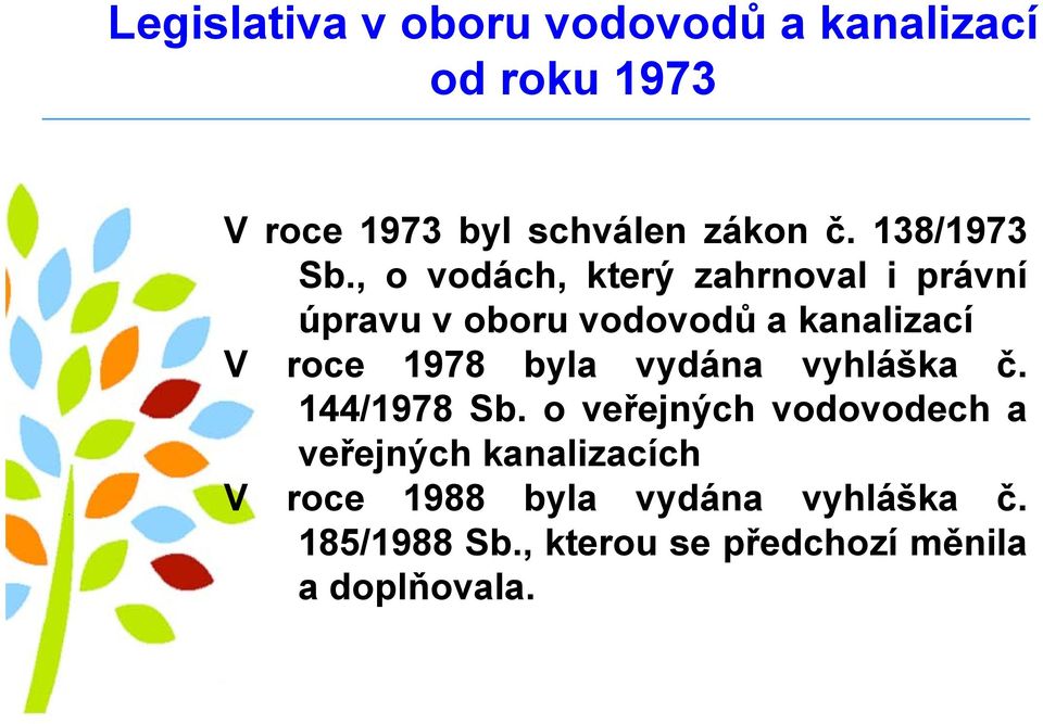 , o vodách, který zahrnoval i právní úpravu v oboru vodovodů a kanalizací V roce 1978 byla