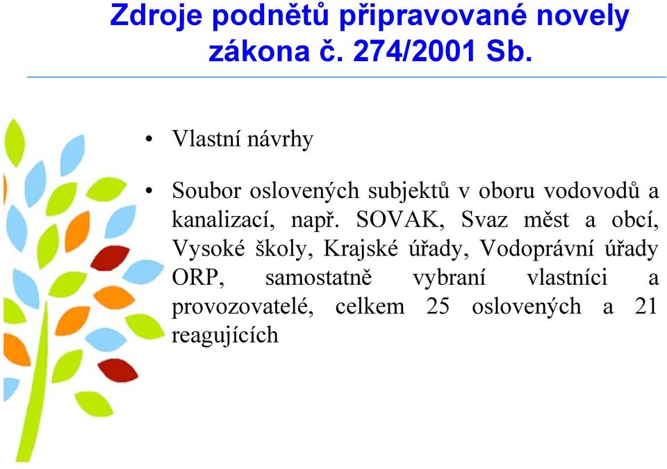 např. SOVAK, Svaz měst a obcí, Vysoké školy, Krajské úřady, Vodoprávní