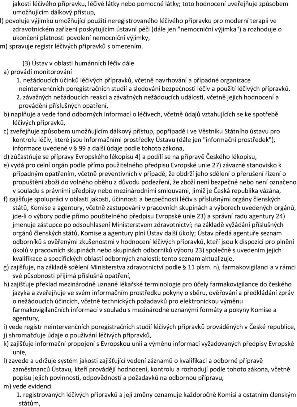 přípravků s omezením. (3) Ústav v oblasti humánních léčiv dále a) provádí monitorování 1.