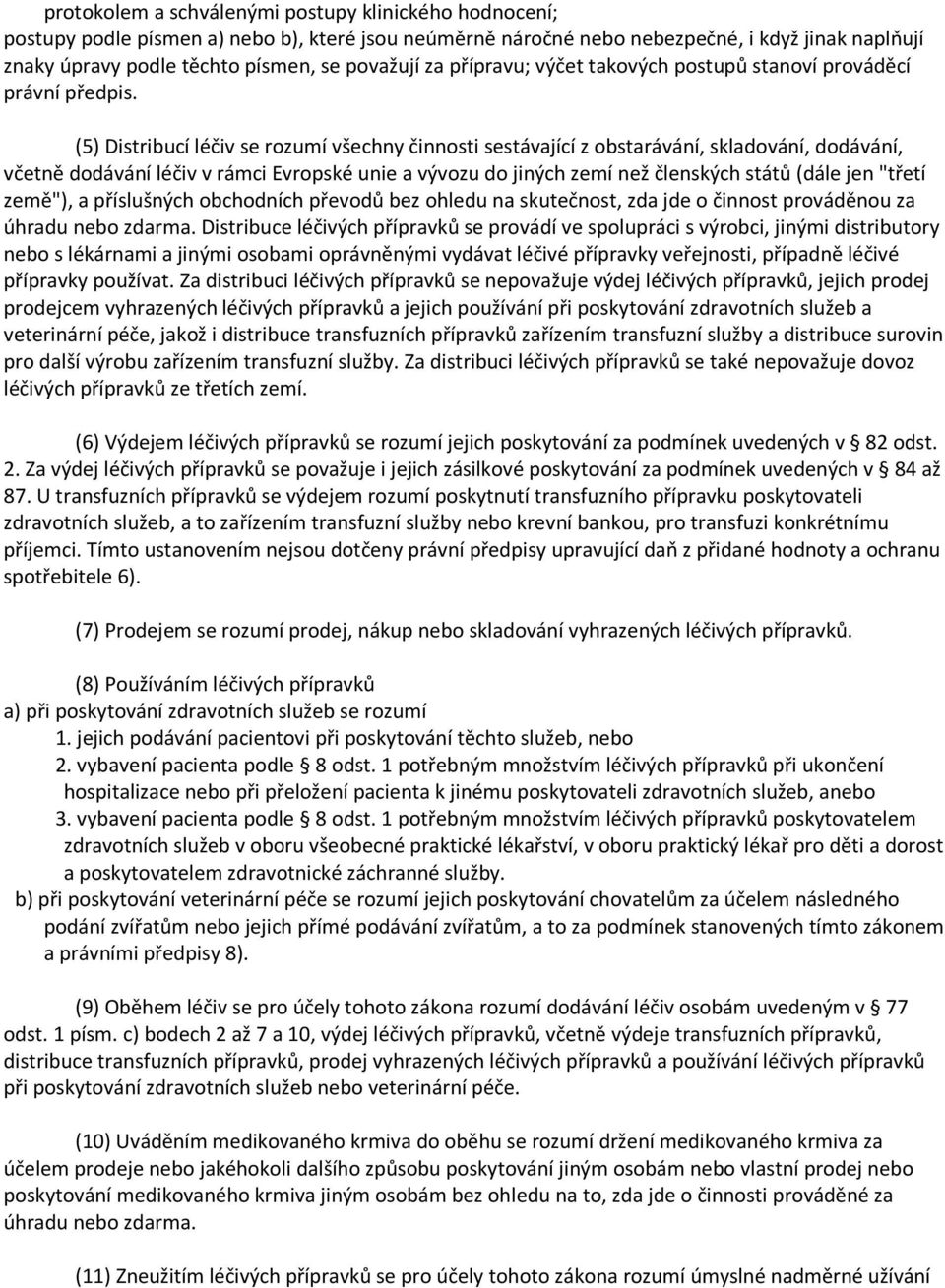 (5) Distribucí léčiv se rozumí všechny činnosti sestávající z obstarávání, skladování, dodávání, včetně dodávání léčiv v rámci Evropské unie a vývozu do jiných zemí než členských států (dále jen