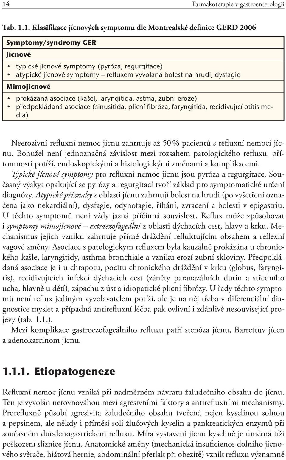 recidivující otitis media) Neerozivní refluxní nemoc jícnu zahrnuje až 50 % pacientů s refluxní nemocí jícnu.