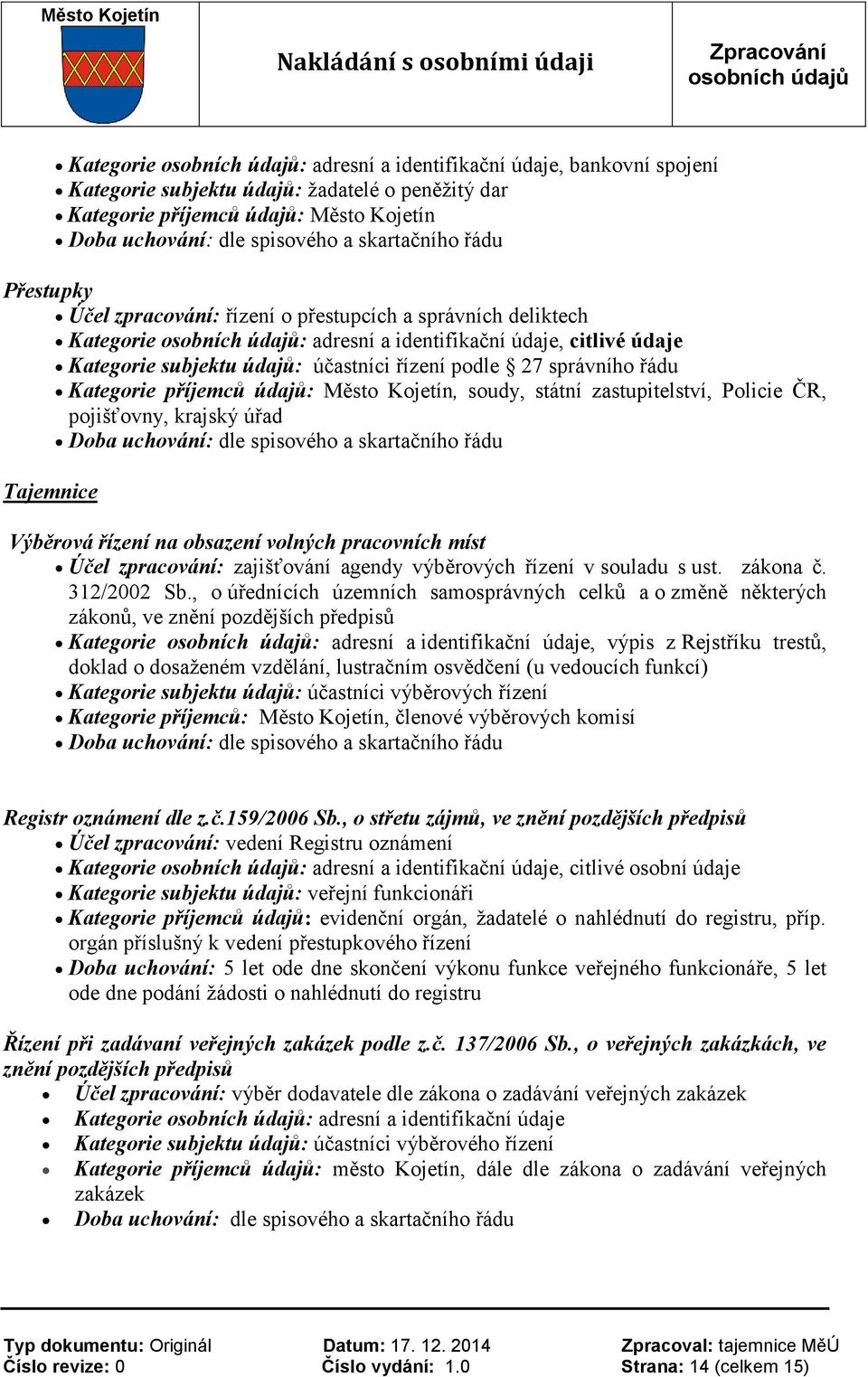 , o úřednících územních samosprávných celků a o změně některých zákonů, ve znění pozdějších předpisů, výpis z Rejstříku trestů, doklad o dosaženém vzdělání, lustračním osvědčení (u vedoucích funkcí)